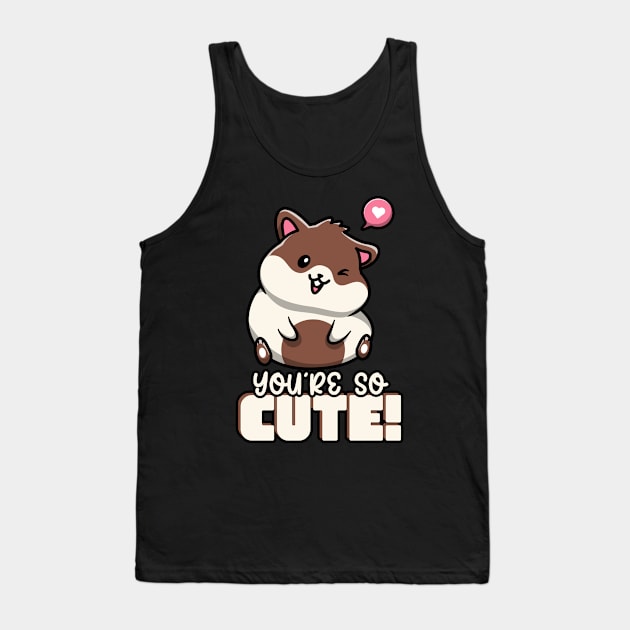 You're So Cute Hamster Heart Love Cutie Hamsters Tank Top by Tip Top Tee's